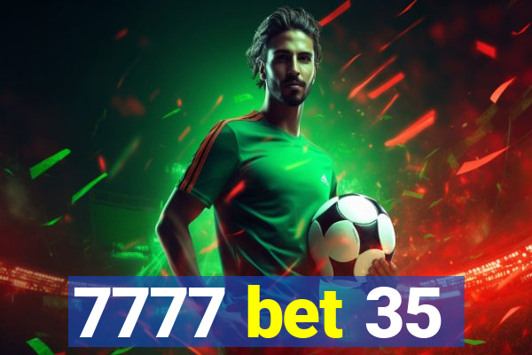 7777 bet 35